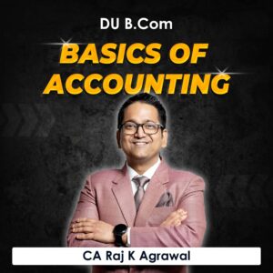Basics of Accounting for B.Com DU (Delhi University) by CA Raj K Agrawal
