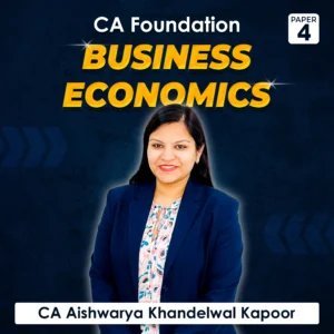 Paper 4 – Business Economics (CA Foundation) by CA Aishwarya Khandelwal Kapoor