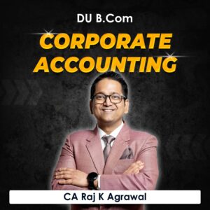 Corporate Accounting for B.Com DU (Delhi University) by CA Raj K Agrawal