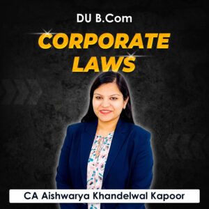 Corporate Laws for B.Com DU (Delhi University) by CA Aishwarya Khandelwal Kapoor