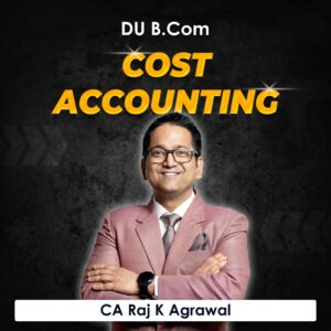Cost Accounting for B.Com DU (Delhi University) by CA Raj K Agrawal