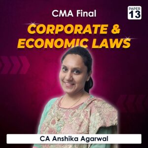 Paper 13 – Corporate And Economic Laws (CMA Final Group III) by CA Anshika Agarwal