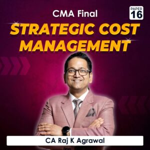 Paper 16 – Strategic Cost Management (CMA Final Group III) by CA Raj K Agrawal