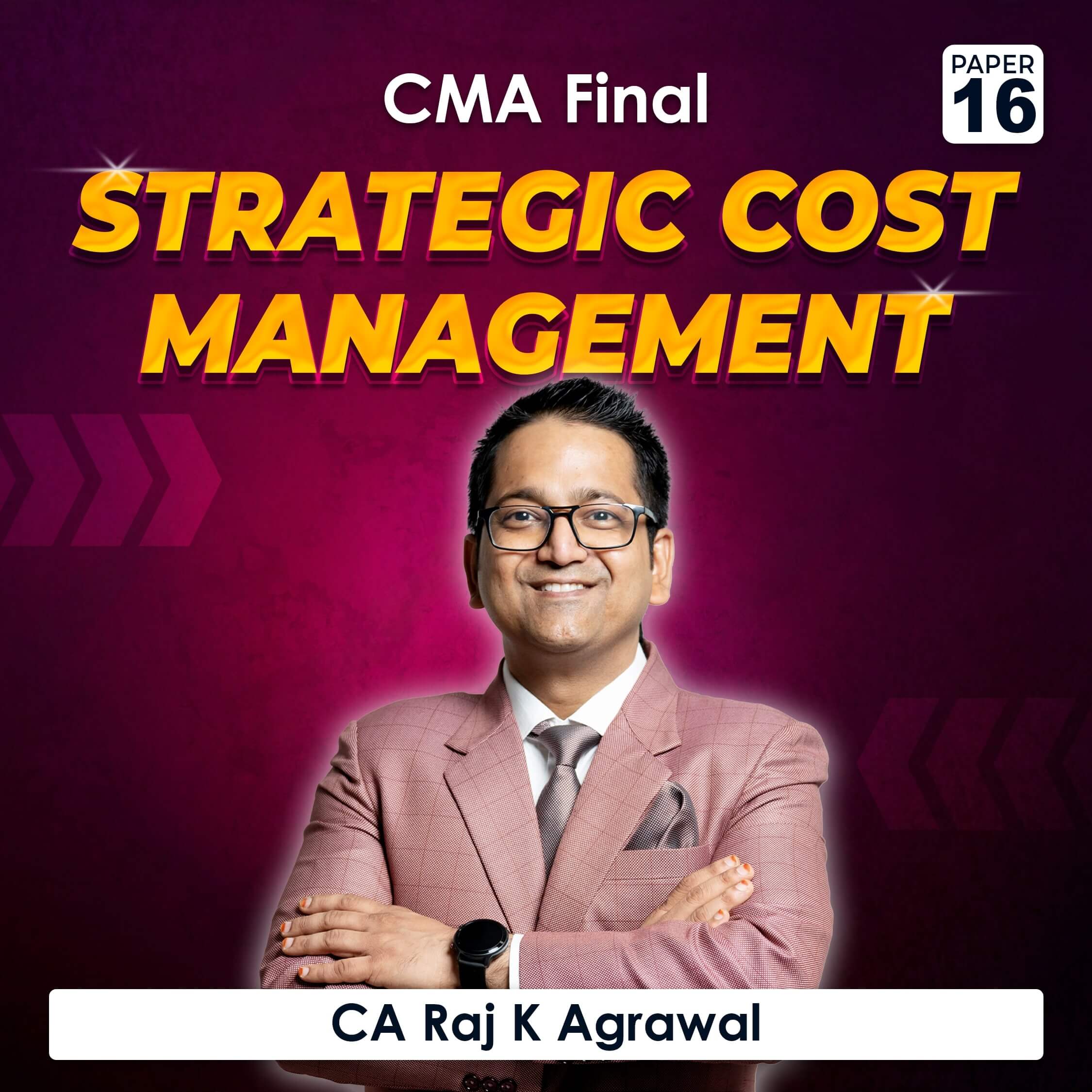 Paper 16 – Strategic Cost Management (CMA Final Group III) by CA Raj K Agrawal