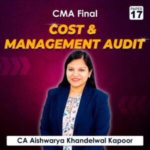 Paper 17 – Cost & Management Audit (CMA Final Group IV) by CA Aishwarya Khandelwal Kapoor
