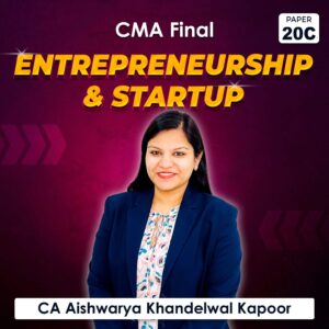 Paper 20C – Entrepreneurship and StartUp (CMA Final Group IV) by CA Aishwarya Khandelwal Kapoor