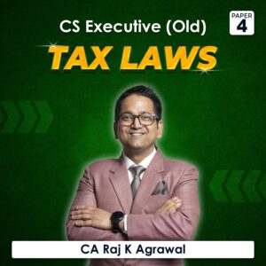 Paper 4 – Tax Laws (CS Executive Module I Old Syllabus) by CA Raj K Agrawal