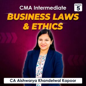 Paper 5 – Business Laws And Ethics (CMA Inter Group I) by CA Aishwarya Khandelwal Kapoor