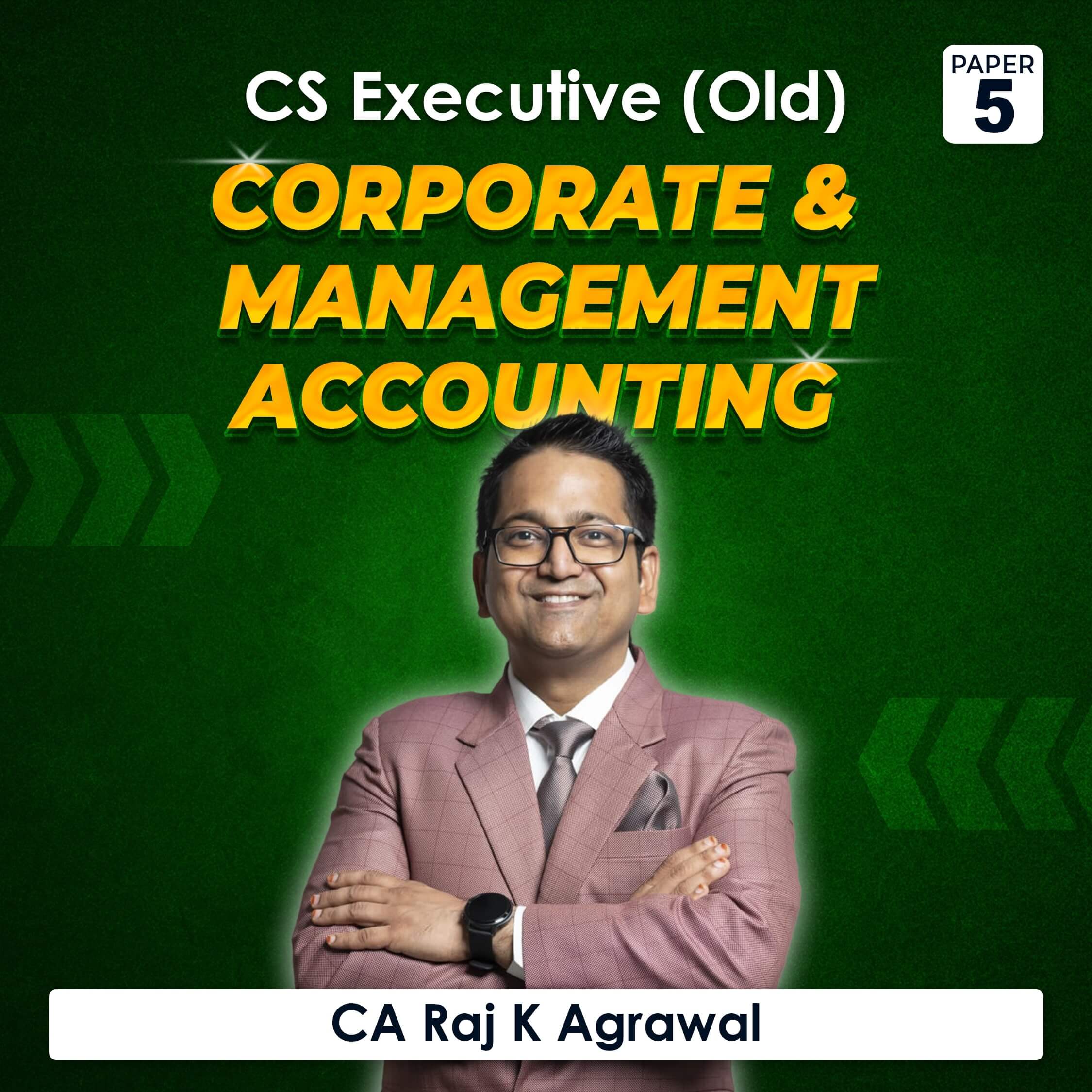 Paper 5 – Corporate & Management Accounting (CS Executive Module II Old Syllabus) by CA Raj K Agrawal