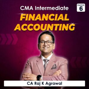 Paper 6 – Financial Accounting (CMA Inter Group I) by CA Raj K Agrawal