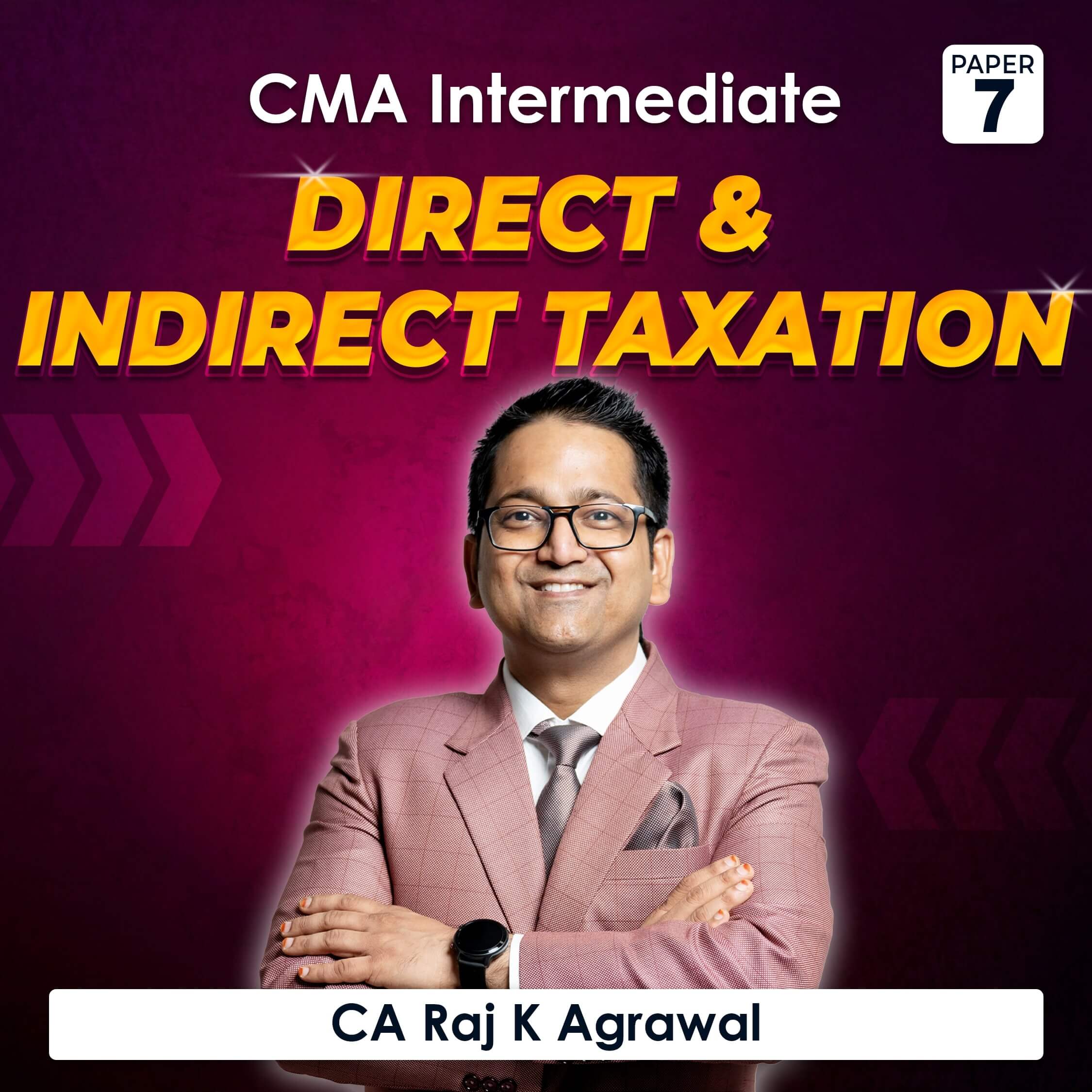 Paper 7 – Direct and Indirect Taxation (CMA Inter Group I) by CA Raj K Agrawal