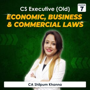 Paper 7 – Economic, Business and Commercial Laws (CS Executive Module II Old Syllabus) by CA Shilpum Khanna