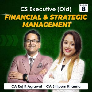 Paper 8 – Financial and Strategic Management including MCQ (CS Executive Module II Old Syllabus) by CA Raj K Agrawal & CA Shilpum Khanna