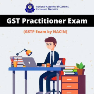 GST Practitioner Exam (GSTP Exam by NACIN)