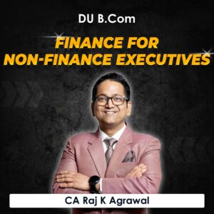 Finance for Non-Finance Executives for B.Com DU (Delhi University) by CA Raj K Agrawal