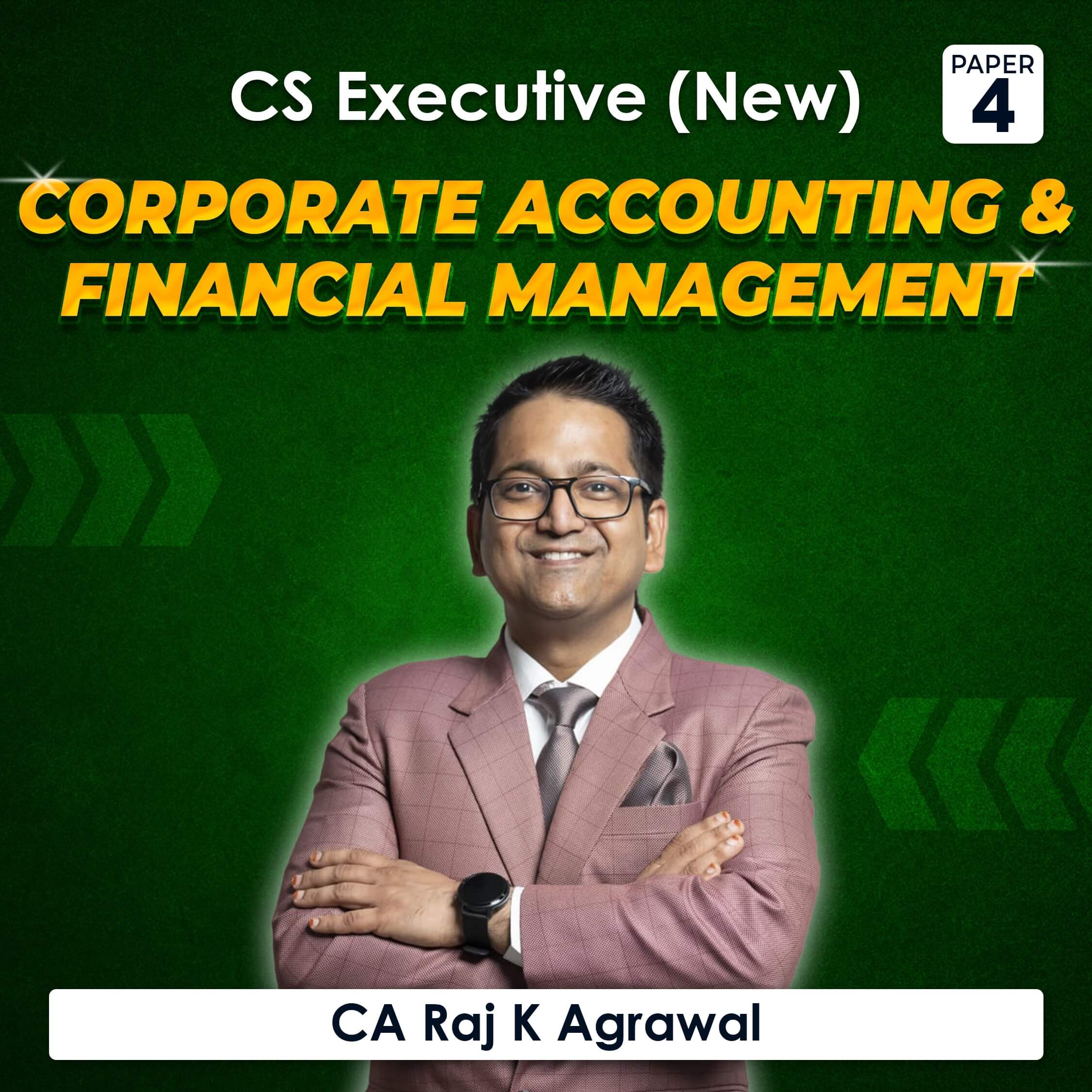 Paper 4 – Corporate Accounting & Financial Management (CS Executive Module I 2022 Syllabus) by CA Raj K Agrawal