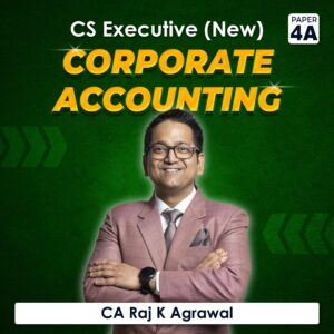 Paper 4A – Corporate Accounting (CS Executive Module I 2022 Syllabus) by CA Raj K Agrawal