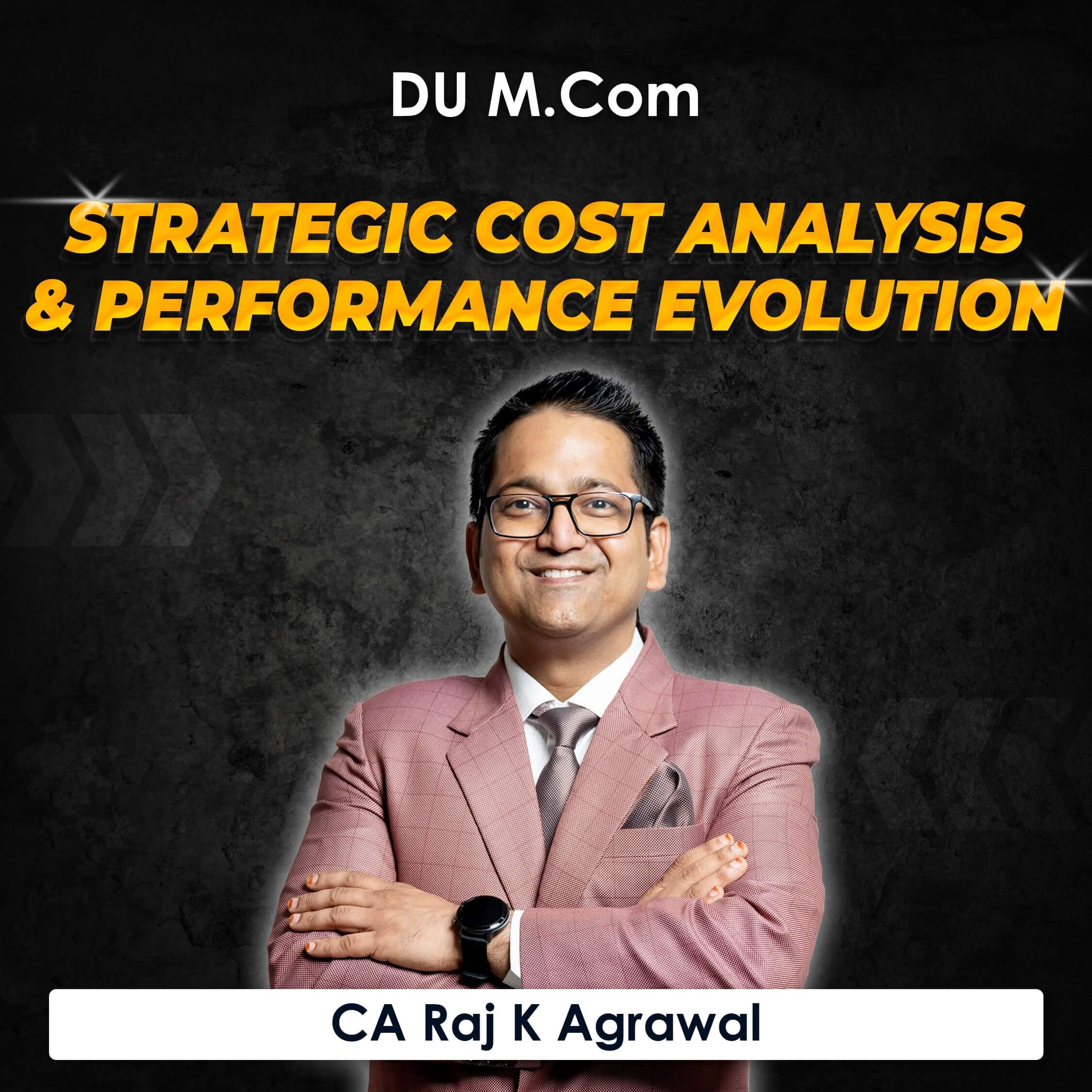 Strategic Cost Analysis & Performance Evolution for M.Com DU (Delhi University) by CA Raj K Agrawal