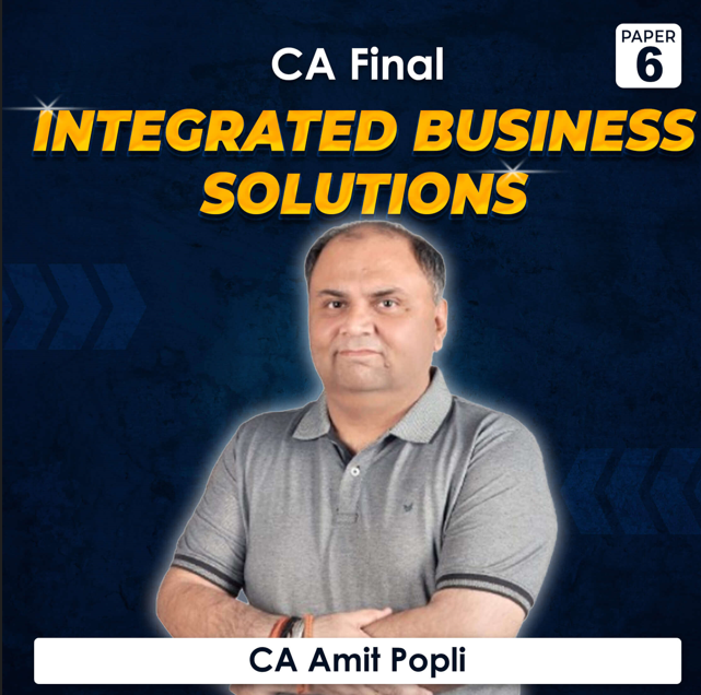 Paper 6 – Integrated Business Solutions (CA Final Group II) by CA Amit Popli