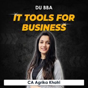 IT Tools for Business for BBA DU (Delhi University) by CA Agrika Khatri