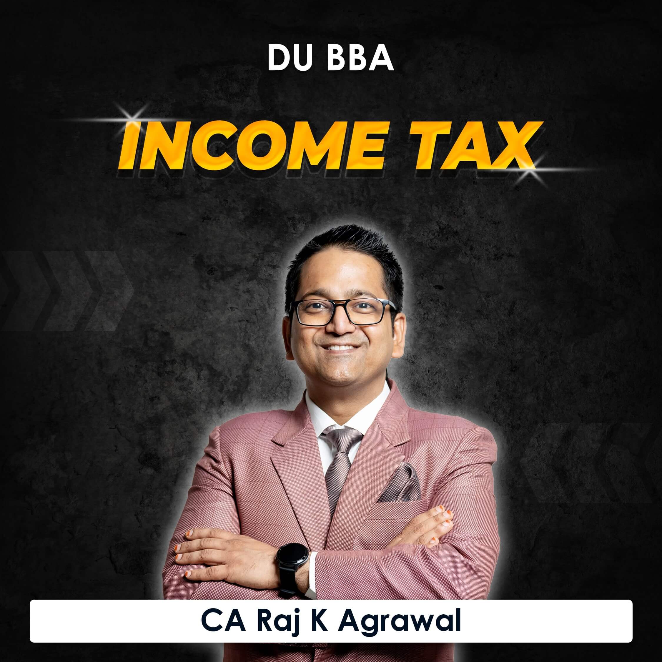 Income Tax for BBA DU (Delhi University) by CA Raj K Agrawal