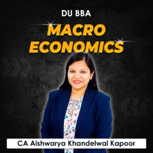 Macro Economics for BBA DU (Delhi University) by CA Aishwarya Khandelwal Kapoor
