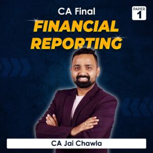 Paper 1 – Financial Reporting (CA Final Group I) by CA Jai Chawla