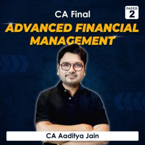 Paper 2 – Advanced Financial Management Regular (CA Final Group I) by CA Aaditya Jain