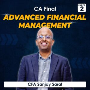 Paper 2 – Advanced Financial Management (CA Final Group I) by CFA Sanjay Saraf